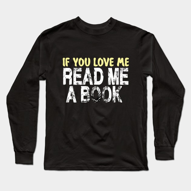 IF YOU LOVE ME READ ME A BOOK Long Sleeve T-Shirt by karimydesign